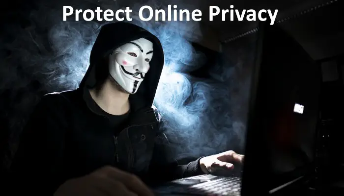 10 Best Tips to Stay Anonymous and Protect Your Privacy Online