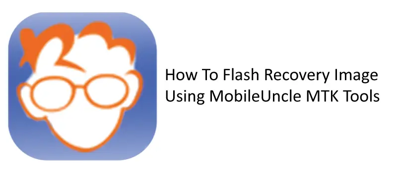 How To Flash Recovery Image Using Mobileuncle Mtk Tools